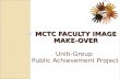 MCTC FACULTY IMAGE MAKE-OVER Uniti-Group Public Achievement Project.