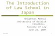 06/22/20071 The Introduction of Law School in Japan Shigenori Matsui University of British Columbia, Faculty of Law June 22, 2007.