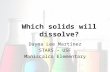 Which solids will dissolve? Dayna Lee Martínez STARS – USF Maniscalco Elementary.