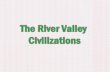 4 early River Valley Civilizations Fertile Crescent- Tigris & Euphrates Rivers (Mesopotamia) Egyptian Civilization - Nile River Indian Civilization -