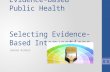 Evidence-Based Public Health Selecting Evidence-Based Interventions Joanne Rinker 1.