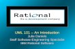 UML 101 – An Introduction Julie Daniels Staff Software Engineering Specialist IBM Rational Software UML 101 – An Introduction Julie Daniels Staff Software.