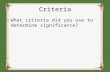 Criteria What criteria did you use to determine significance?