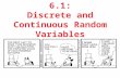 6.1: Discrete and Continuous Random Variables. Section 6.1 Discrete & Continuous Random Variables After this section, you should be able to… APPLY the.