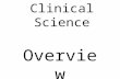 Clinical Science Overview. Mondays Slides Up to Resp-