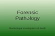 Forensic Pathology Medicolegal investigation of death.