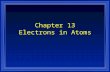 Chapter 13 Electrons in Atoms. Section 13.1 Models of the Atom l OBJECTIVES: - Summarize the development of atomic theory.