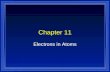 Chapter 11 Electrons in Atoms. Greek Idea l Democritus and Leucippus l Matter is made up of indivisible particles l Dalton - one type of atom for each.