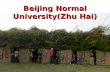 Beijing Normal University(Zhu Hai). Do you ever dream to be a University Students?Do you ever dream to be a University Students? What do you want to if.