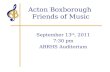Acton Boxborough Friends of Music September 13 th, 2011 7:30 pm ABRHS Auditorium.