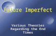 Various Theories Regarding the End Times. Historic Premillennialism Anti-Christ appearsSecond Coming Rapture Millennium Judgment Eternity Tribulation.
