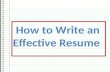 How to Write an Effective Resume. What is a resume?  A resume is a brief document that summarizes your employment history, education, and experiences.