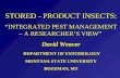 STORED - PRODUCT INSECTS: “INTEGRATED PEST MANAGEMENT – A RESEARCHER’S VIEW” David Weaver DEPARTMENT OF ENTOMOLOGY MONTANA STATE UNIVERSITY BOZEMAN, MT.