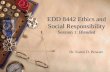 EDD 8442 Ethics and Social Responsibility Session 1: Blended Dr. Karen D. Bowser.