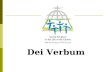 Dei Verbum. Introductory Remarks  The title of the Vatican II (1962- 1965) document “Dogmatic Constitution on Divine Revelation”, from the first words.