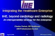August 31, 2004IHE European Cardiology 1 Integrating the Healthcare Enterprise IHE, beyond cardiology and radiology An interoperability strategy for the.
