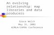 An evolving relationship: map libraries and data producers Grace Welch May 31, 2002 ACMLA/CAPDU Conference.