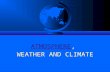ATMOSPHEREATMOSPHERE, WEATHER AND CLIMATE. The Atmosphere : In this segment we discuss the composition and structure of the atmosphere, and its influence.
