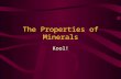 The Properties of Minerals Kool!. The Properties of Minerals We have to start somewhere…. Atom –Comes from the Greek word ‘atomos’ meaning indivisible.