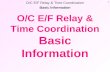 Basic Information O/C E/F Relay & Time Coordination 1 O/C E/F Relay & Time Coordination Basic Information.