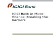 ICICI Bank in Micro- finance: Breaking the barriers.