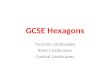 GCSE Hexagons Tectonic Landscapes River Landscapes Coastal Landscapes.