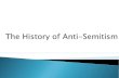 Anti-Semitism didn’t start with Hitler and the Nazis  Anti-Semitism had occurred throughout the history of Europe.