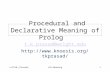 Cs7120 (Prasad)L16-Meaning1 Procedural and Declarative Meaning of Prolog t.k.prasad@wright.edu