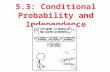 5.3: Conditional Probability and Independence. After this section, you should be able to… DEFINE conditional probability COMPUTE conditional probabilities.