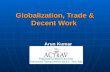 Globalization, Trade & Decent Work Arun Kumar. Globalization? Participants views…
