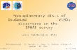 Protoplanetary discs of isolated VLMOs discovered in the IPHAS survey Luisa Valdivielso (IAC)  Collaborators: E. Martín, H. Bouy, E. Solano, J.Drew, R.