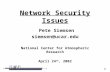 1 Network Security Issues Pete Siemsen siemsen@ucar.edu National Center for Atmospheric Research April 24 th, 2002.