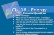 Ch. 16 - Energy Essential Questions  What is Energy?  What are the 7 different forms of energy?  What are Kinetic Energy & Potential Energy?  How do.