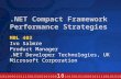 .NET Compact Framework Performance Strategies MBL 402 Ivo Salmre Product Manager.NET Developer Technologies, UK Microsoft Corporation.