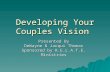 Developing Your Couples Vision Presented By DeWayne & Jacqui Thomas Sponsored by R.E.L.A.T.E. Ministries.