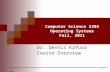 Computer Science 5204 Operating Systems Fall, 2011 Dr. Dennis Kafura Course Overview 1.