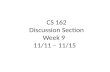 CS 162 Discussion Section Week 9 11/11 – 11/15. Today’s Section ●Project discussion (5 min) ●Quiz (10 min) ●Lecture Review (20 min) ●Worksheet and Discussion.