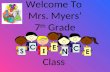 Welcome To Mrs. Myers’ 7 th Grade Class. A Little Bit About Me.. My favorite color is purple. My favorite thing to do is spend time in my garden or with.