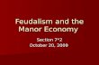 Feudalism and the Manor Economy Section 7*2 October 20, 2009.