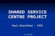 RAL 21 May 2009 SHARED SERVICE CENTRE PROJECT Paul Blackford - STFC.