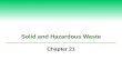 Solid and Hazardous Waste Chapter 21. 21-1 What Are Solid Waste and Hazardous Waste, and Why Are They Problems?  Concept 21-1 Solid waste represents.