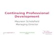 Www.csgconsult.com Passionate about Developing People Continuing Professional Development Maureen Scholefield Managing Director.