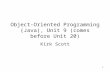 1 Object-Oriented Programming (Java), Unit 9 (comes before Unit 20) Kirk Scott.