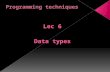 Lec 6 Data types. Variable: Its data object that is defined and named by the programmer explicitly in a program. Data Types: It’s a class of Dos together.