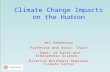 Climate Change Impacts on the Hudson Art DeGaetano Professor and Assoc. Chair Dept. of Earth and Atmospheric Science, Director Northeast Regional Climate.
