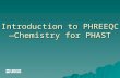 Introduction to PHREEQC— Chemistry for PHAST. PHAST  HST3D—Flow and transport  PHREEQC—Chemistry  Operator splitting—Sequential Non-Iterative Approach.