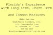 Florida’s Experience with Long-Term, Short-Term and Common Measures Mike Switzer Workforce Florida, Inc. 1974 Commonwealth Lane Tallahassee, FL 32303 850-921-1119.