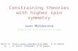 Constraining theories with higher spin symmetry Juan Maldacena Institute for Advanced Study Based on  & to appear.