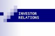 INVESTOR RELATIONS. 15-2 Investor Relations (IR) Provides information to investors according to regulations governed by the United States Securities and.