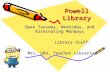 Powell Library Open Tuesday, Wednsday, and Alternating Mondays Library Staff: Library Staff: Mrs. GRU, Teacher Librarian Mrs. GRU, Teacher Librarian.